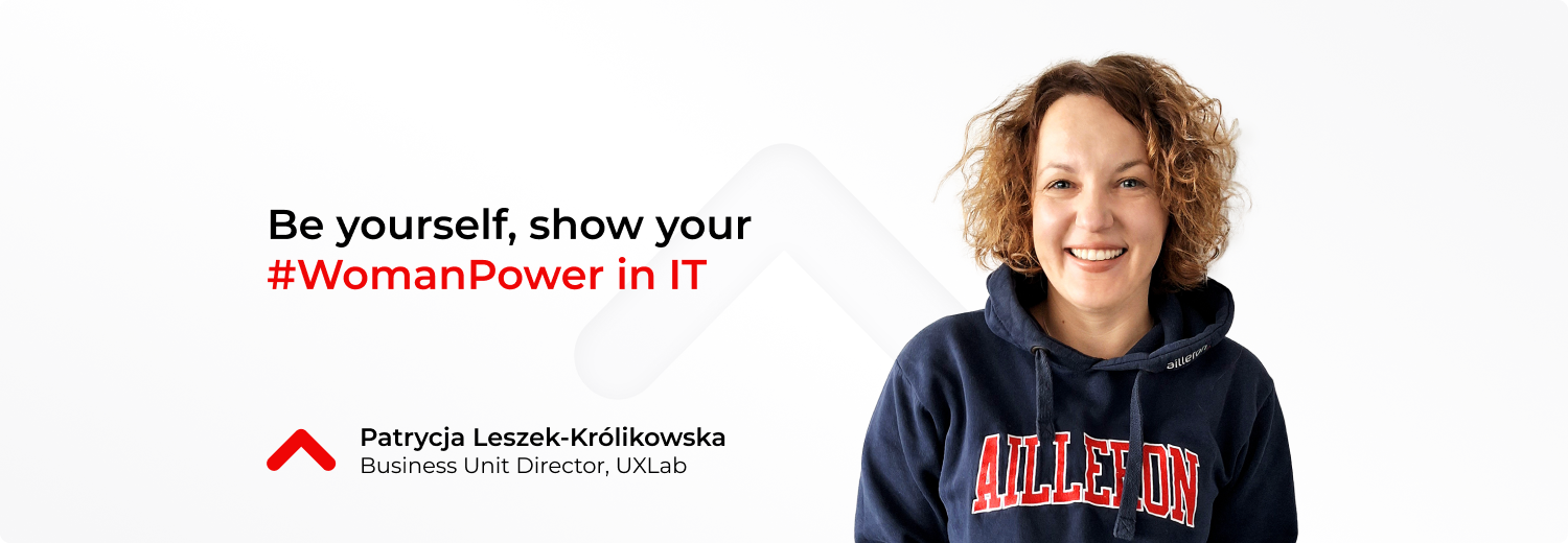 Be yourself, show your #WomanPower in IT. The story of Patrycja Leszek – Królikowska