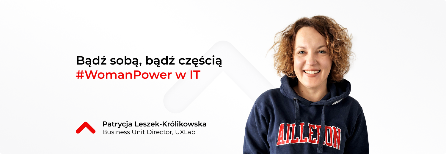 Be yourself, show your #WomanPower in IT. The story of Patrycja Leszek – Królikowska